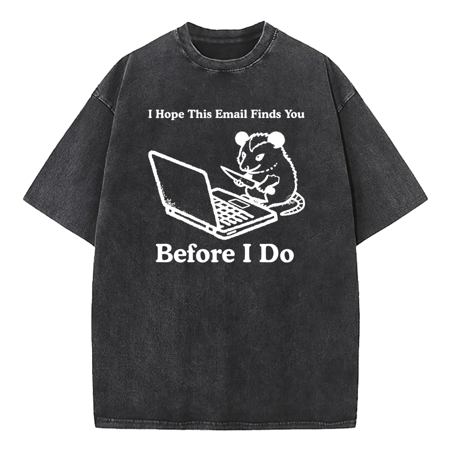 I Hope This Email Finds You Before I Do Washed T-Shirt