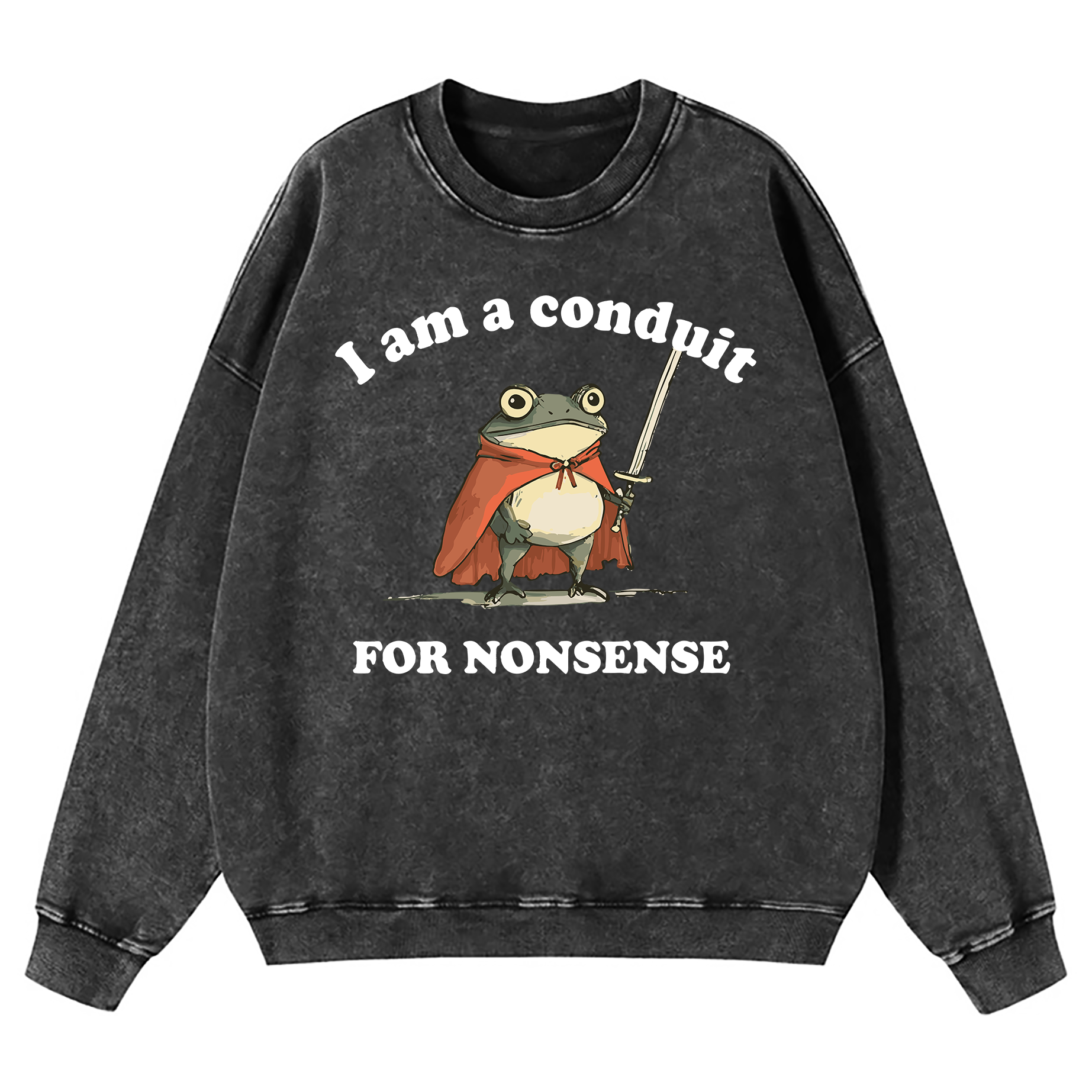 I Am A Conduit For Nonsense Washed Sweatshirt