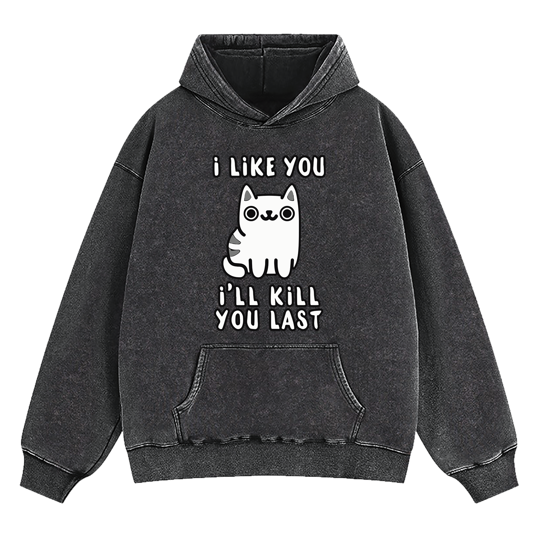 I Like You I'll Kill You Last Washed Hoodie
