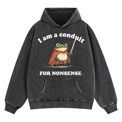 I Am A Conduit For Nonsense Washed Hoodie