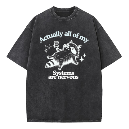 Actually All Of My Systems Are Nervous Washed T-Shirt