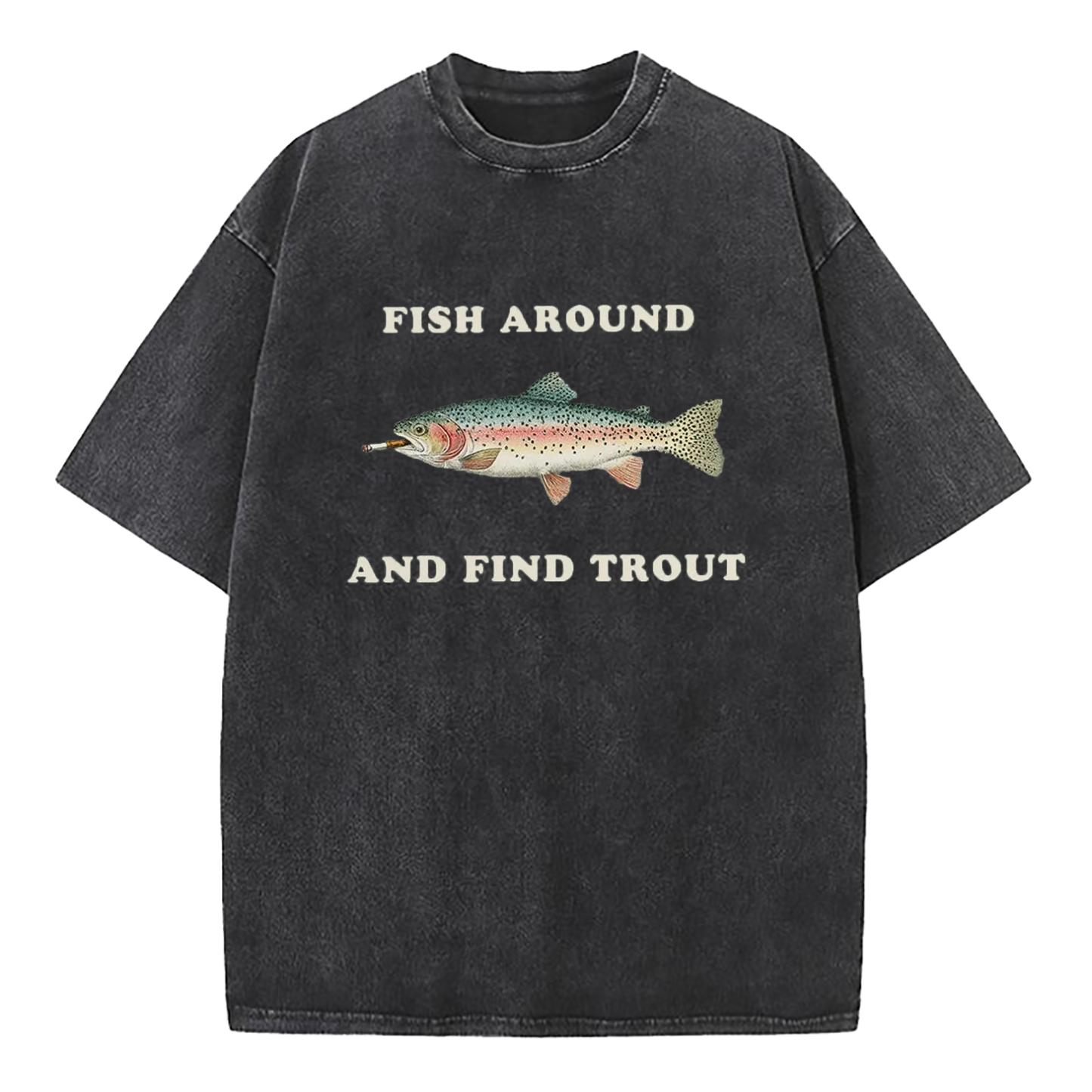 Fish Around and Find Trout Washed T-Shirt
