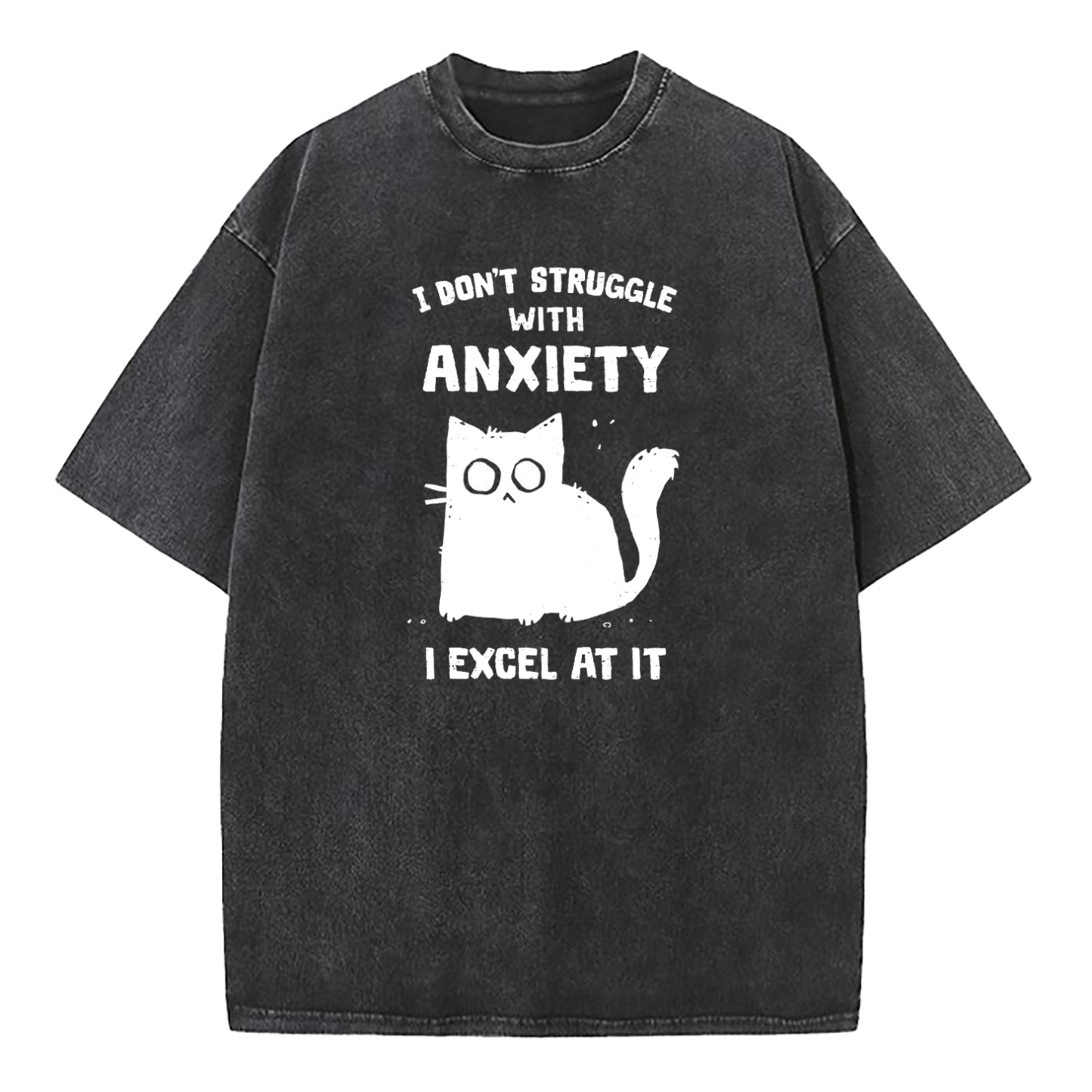 I Don’t Struggle With Anxiety I Excel At It Washed T-Shirt