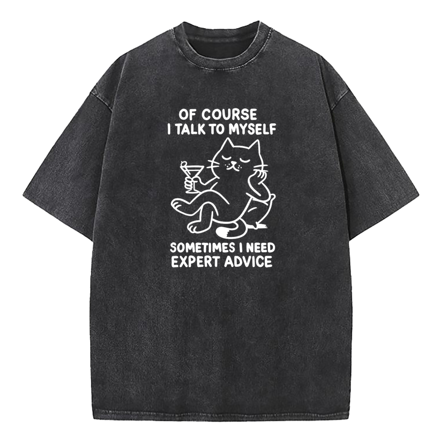 Of Course I Talk To Myself Sometimes I Need Expert Advice Washed T-Shirt