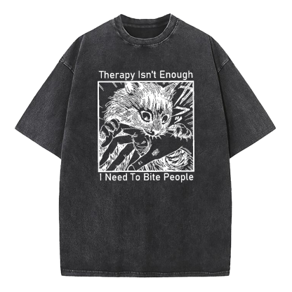 Therapy Isn't Enough I Need to Bite People Washed T-Shirt
