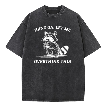 Hang On Let Me Overthink This Washed T-Shirt