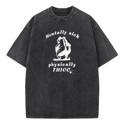 Mentally Sick Physically Thicc Washed T-Shirt