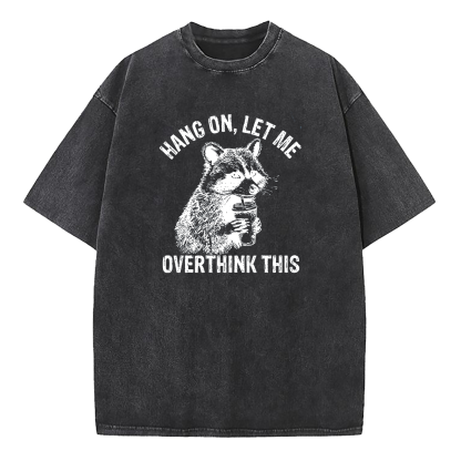 Hang On Let Me Overthink This Washed T-Shirt