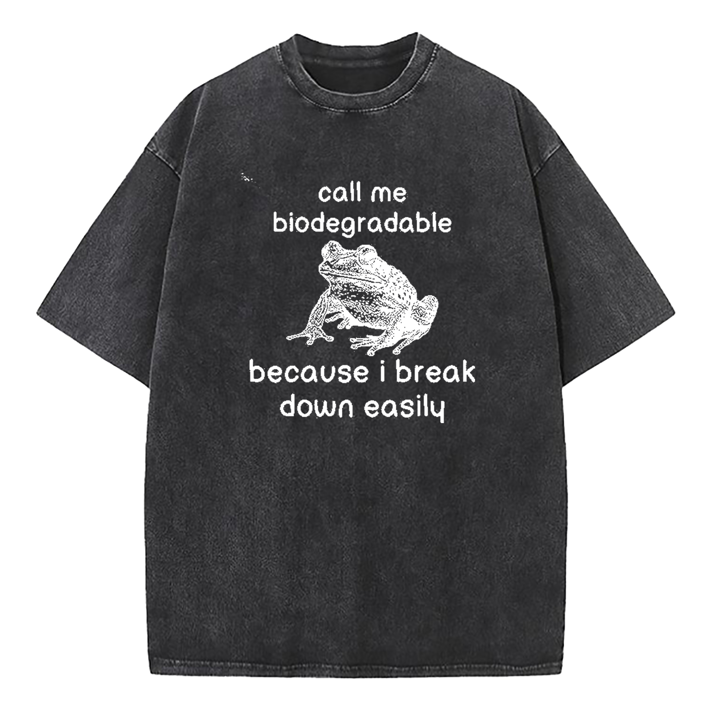 Call Me Biodegradable Because I Break Down Easily Washed T-Shirt