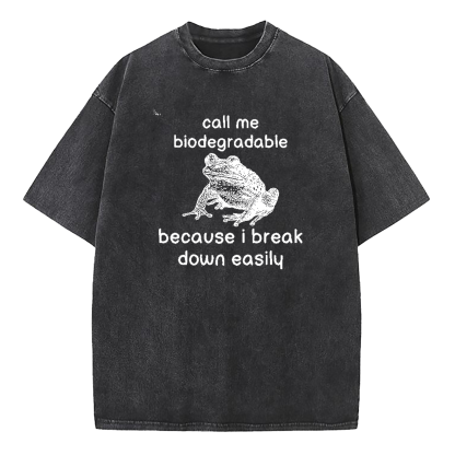 Call Me Biodegradable Because I Break Down Easily Washed T-Shirt