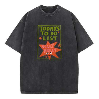 Today's To-Do List Dilly Dally Washed T-Shirt