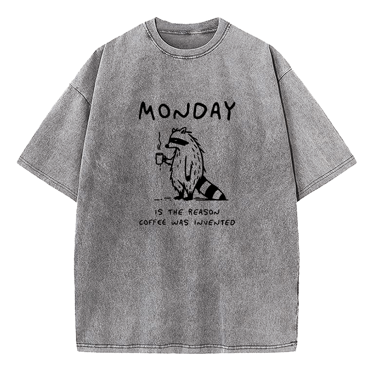 Monday Is The Reason Coffee Was Invented Washed T-Shirt