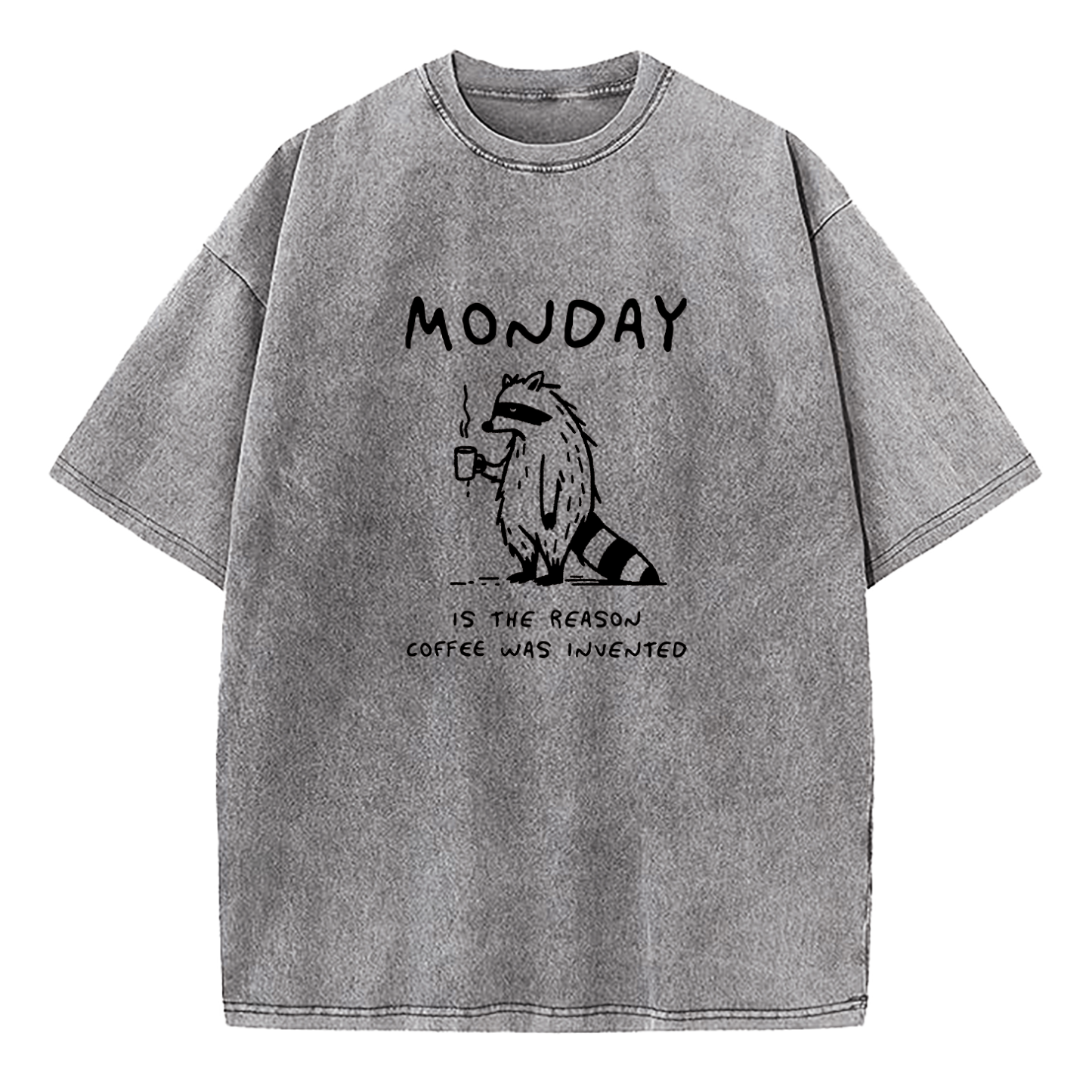 Monday Is The Reason Coffee Was Invented Washed T-Shirt