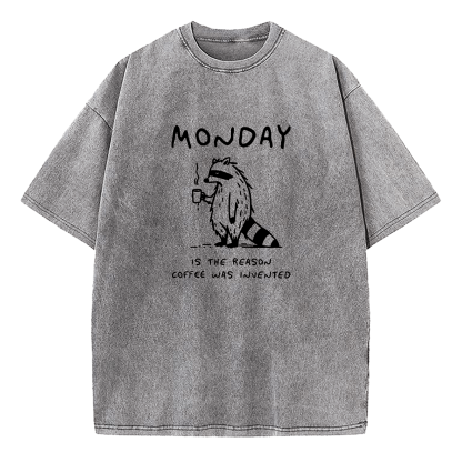 Monday Is The Reason Coffee Was Invented Washed T-Shirt