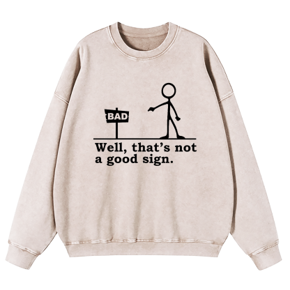 Well That's Not A Good Sign Washed Sweatshirt