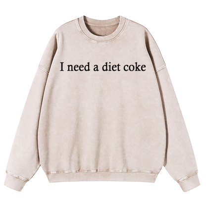 I Need A Diet Coke Washed Sweatshirt