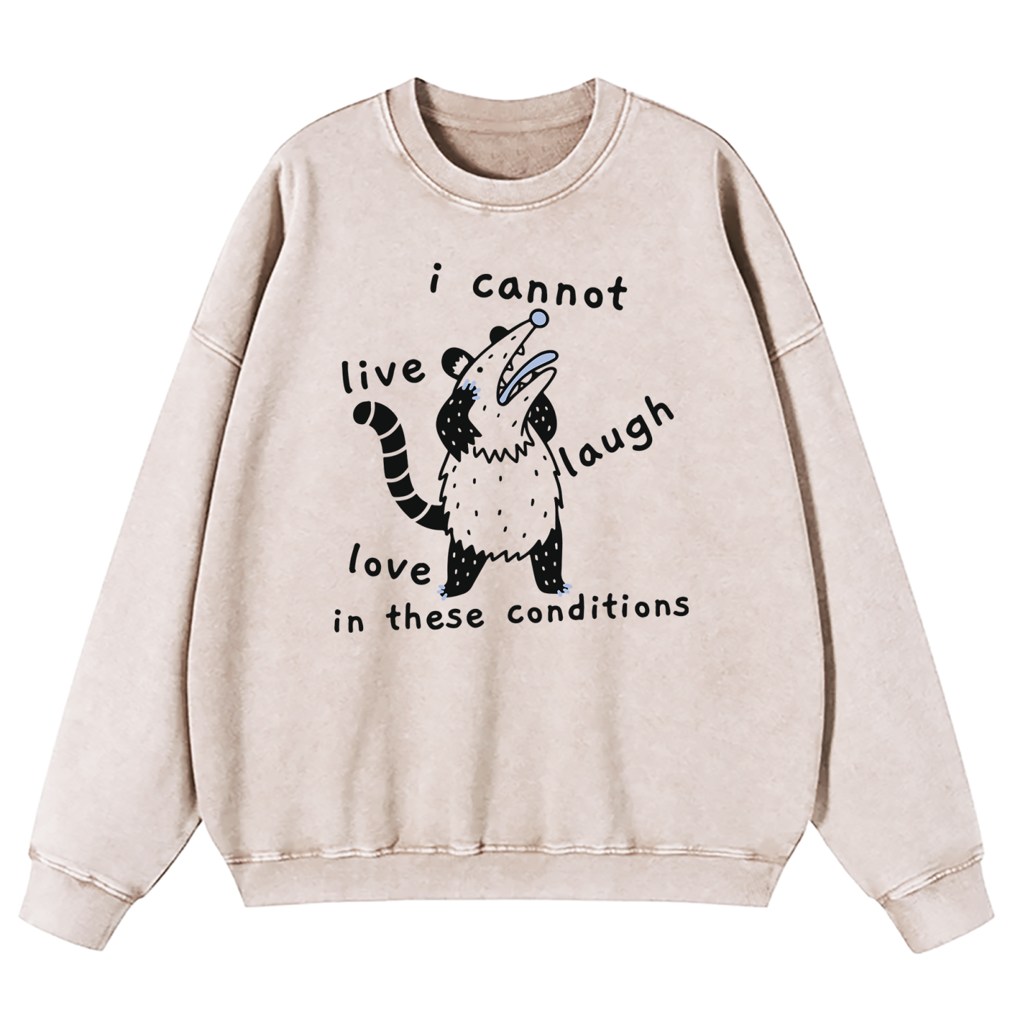 Opossum I Cannot Live Laugh Love In These Conditions Washed Sweatshirt