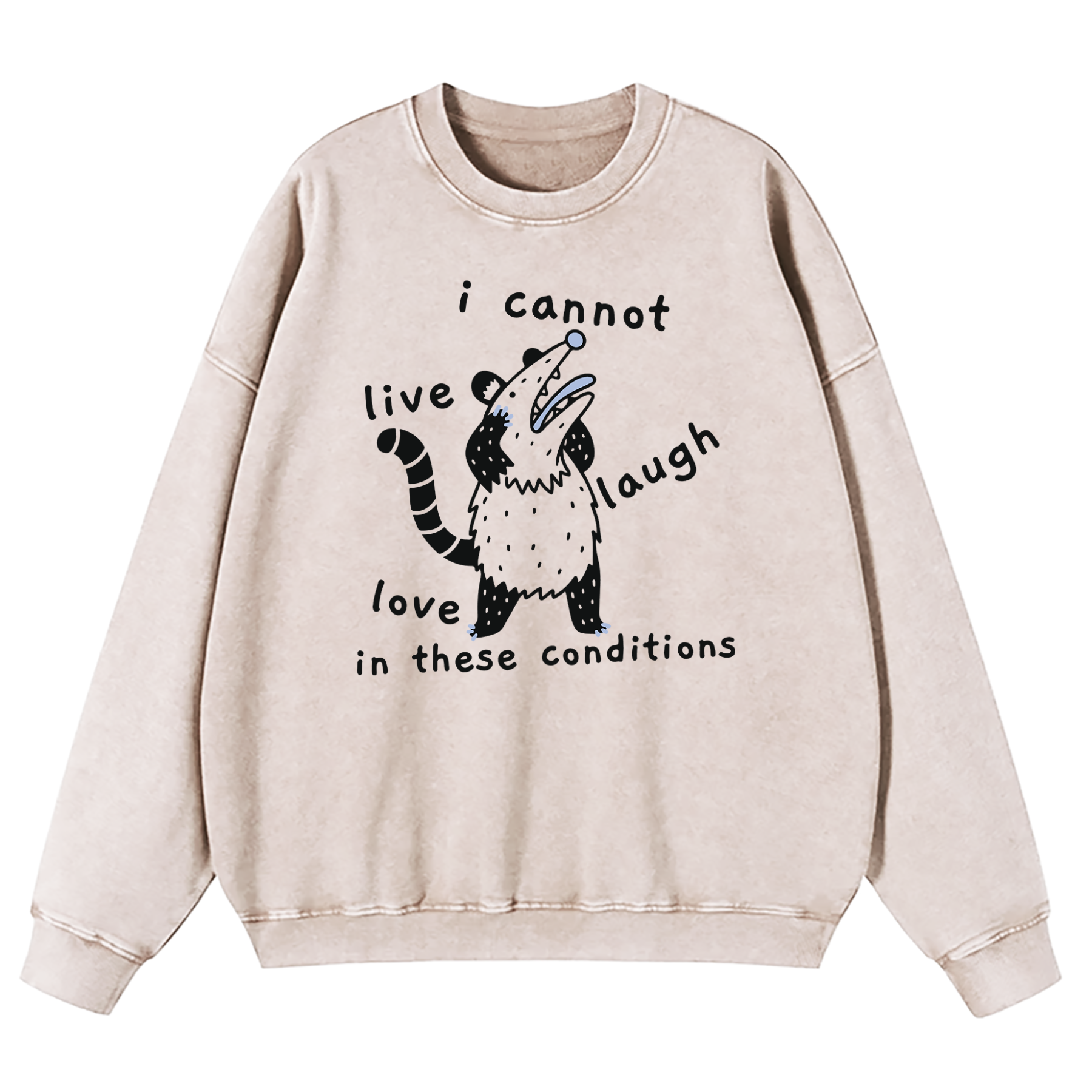 Opossum I Cannot Live Laugh Love In These Conditions Washed Sweatshirt
