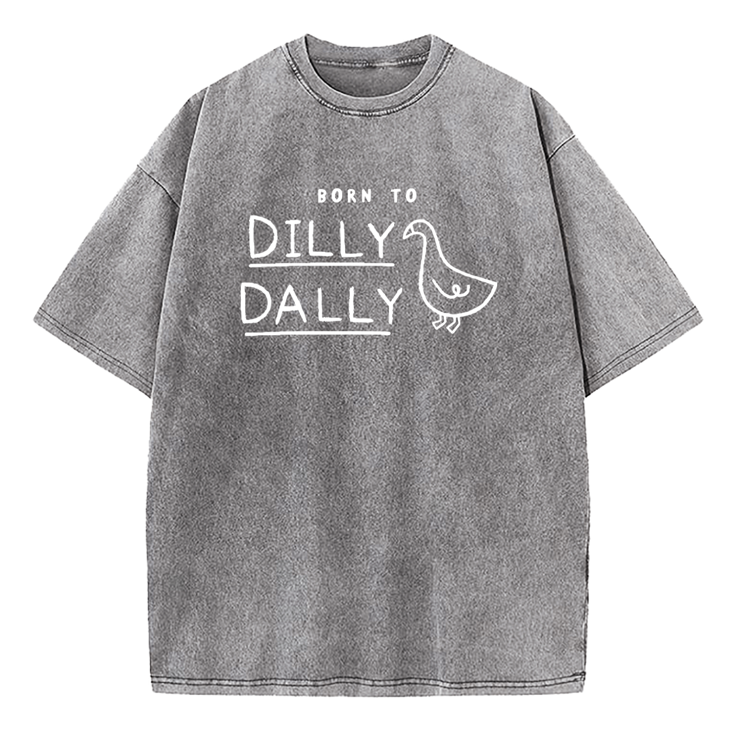 Born To Dilly Dally Forced To Pick Up The Pace Washed T-Shirt