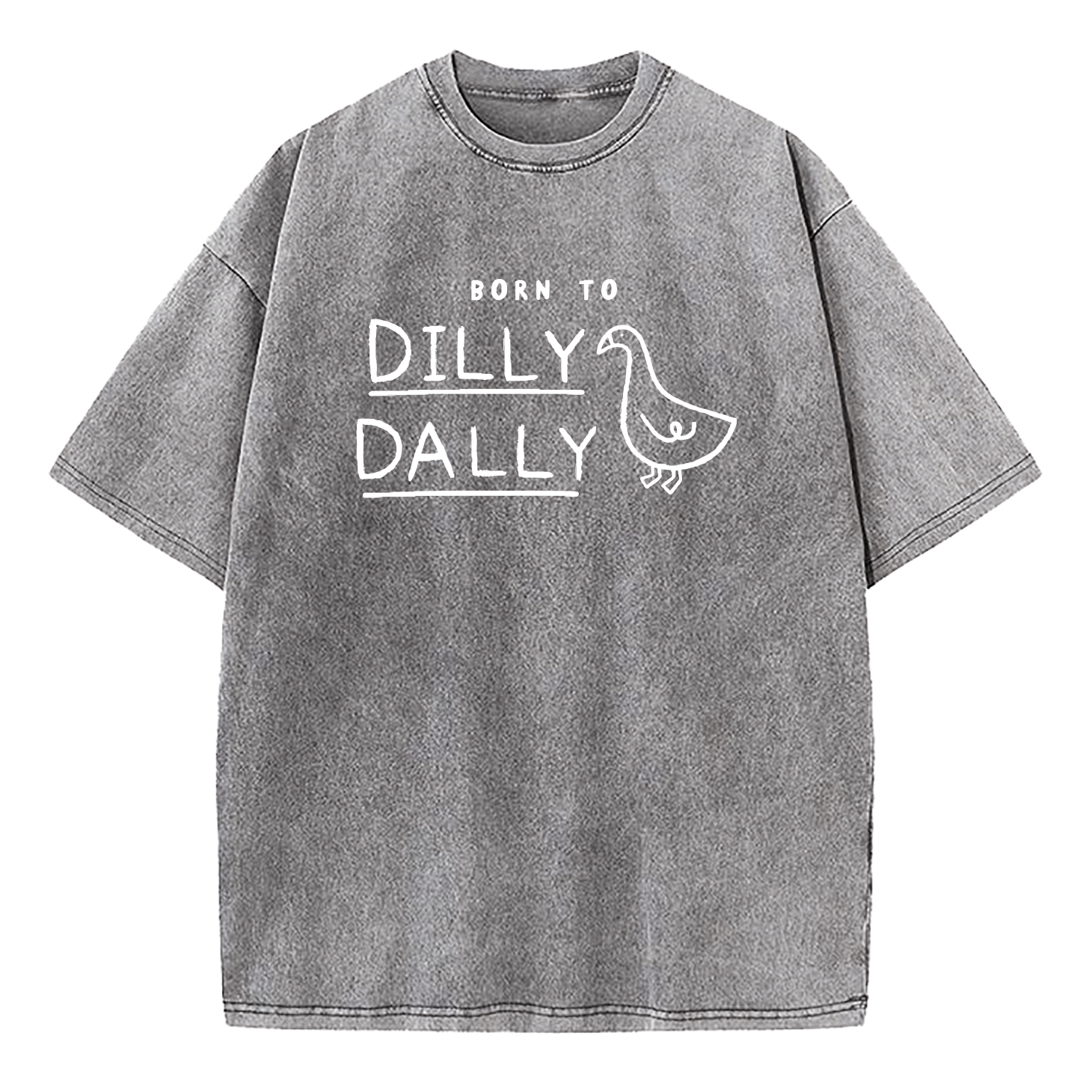 Born To Dilly Dally Forced To Pick Up The Pace Washed T-Shirt