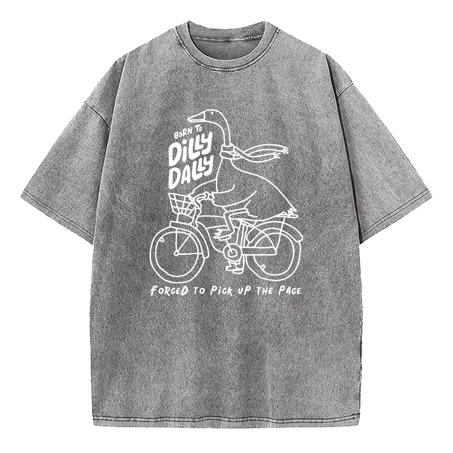 Born To Dilly Dally Forced To Pick Up The Pace Washed T-Shirt
