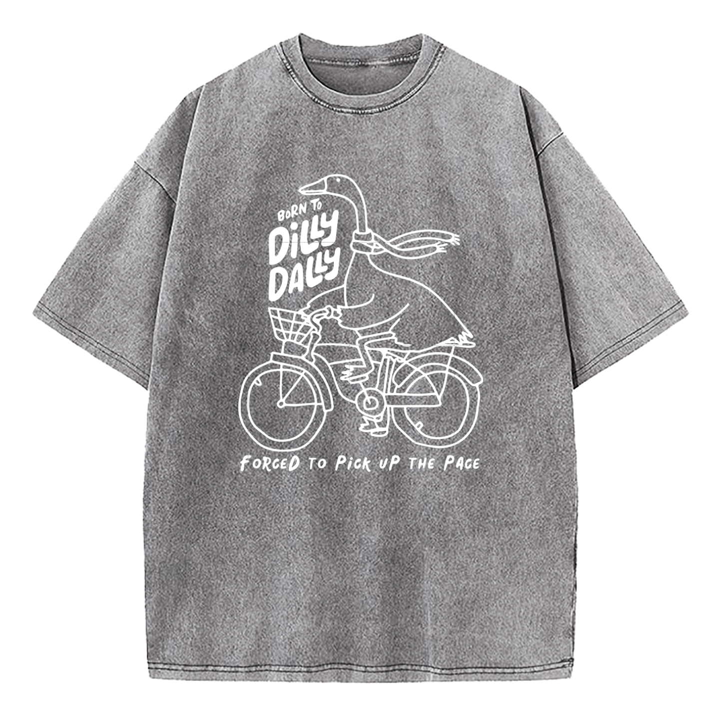 Born To Dilly Dally Forced To Pick Up The Pace Washed T-Shirt