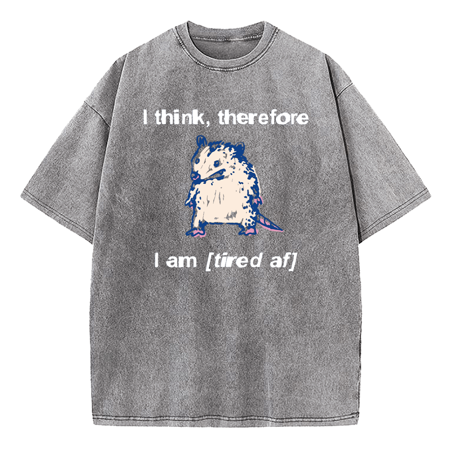 I Think Therefore I Am (Tired af) Opossum Washed T-Shirt
