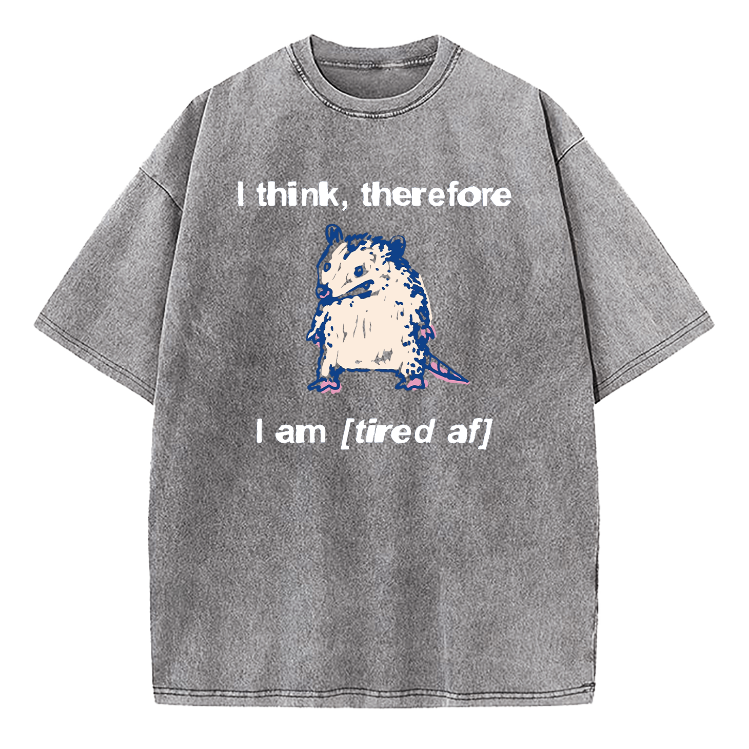 I Think Therefore I Am (Tired af) Opossum Washed T-Shirt