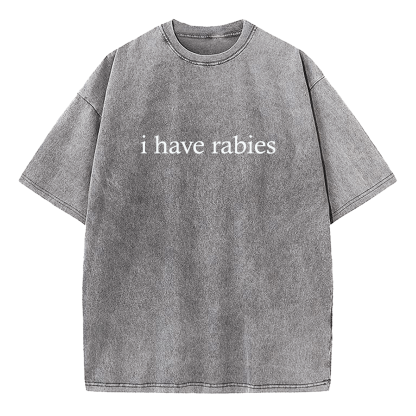 I Have Rabies Washed T-Shirt