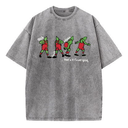 Grinch That's It I'm Not Going Washed T-Shirt