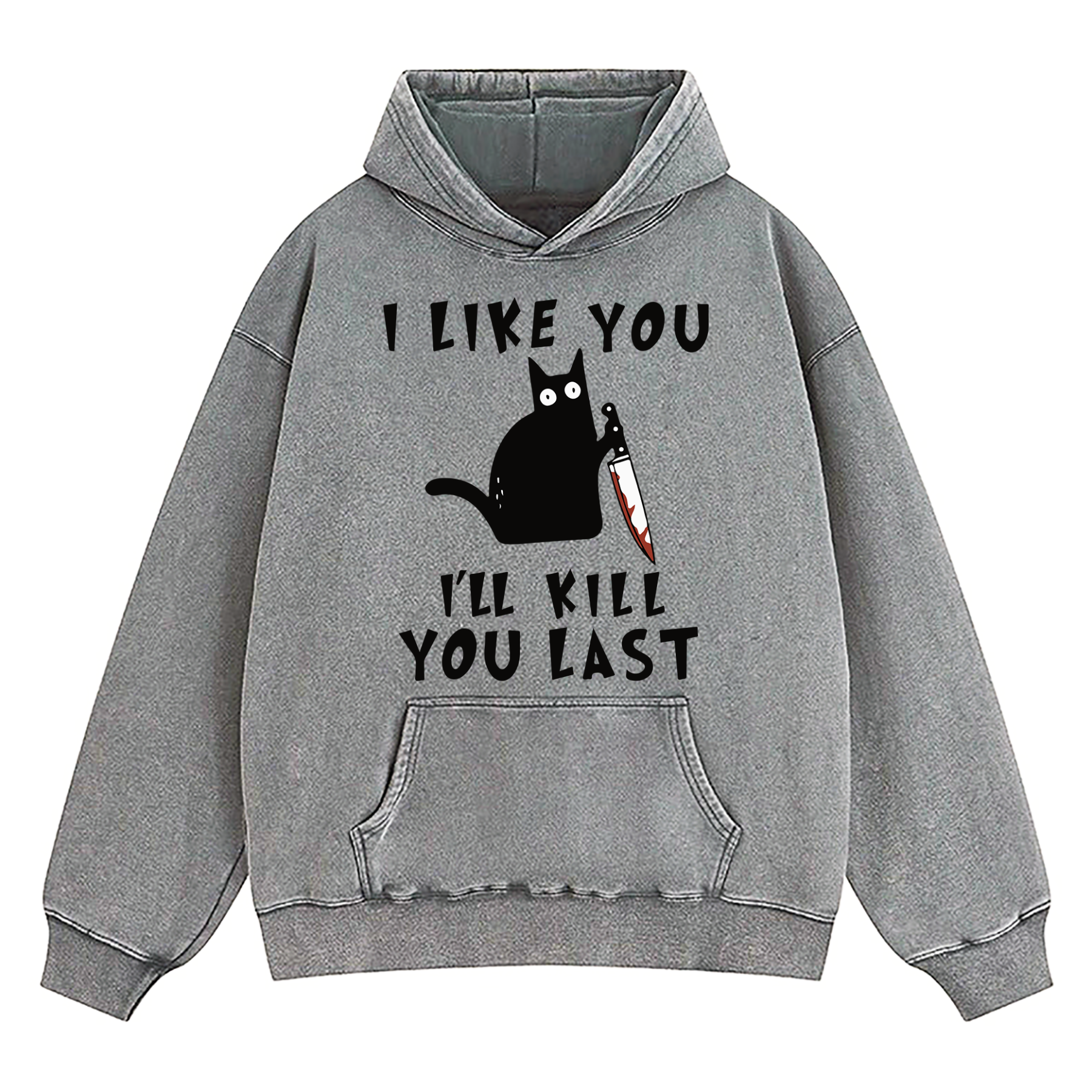 I Like You I'll Kill You Last Washed Hoodie