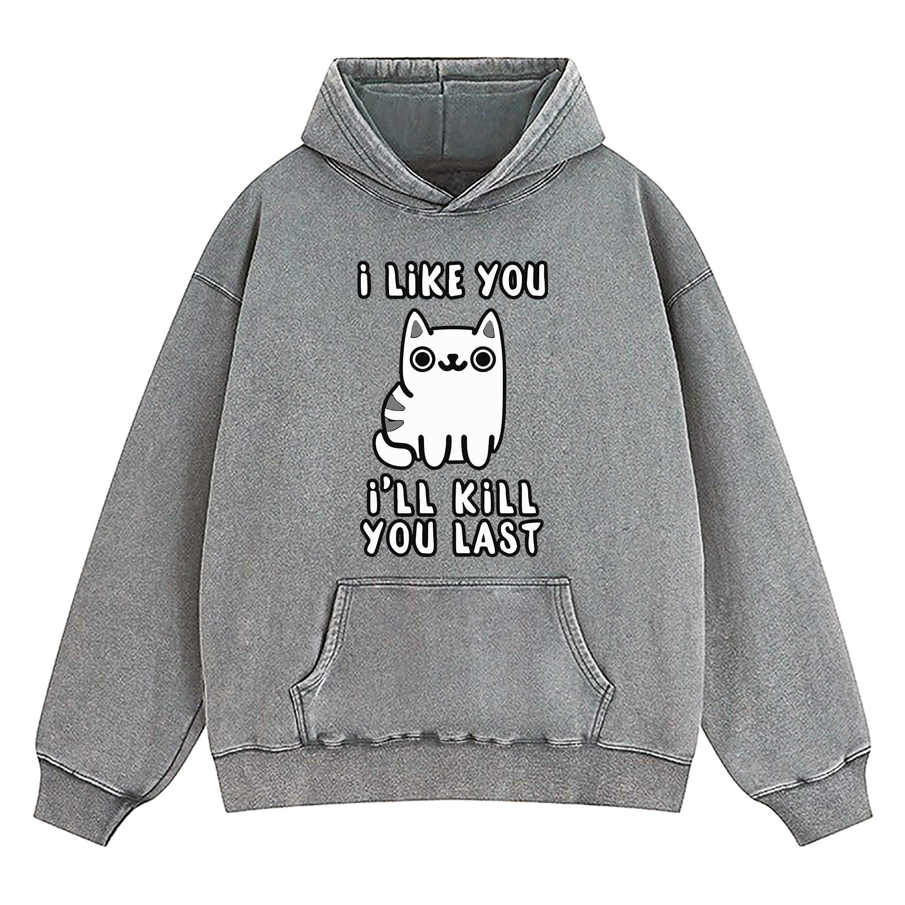 I Like You I'll Kill You Last Washed Hoodie
