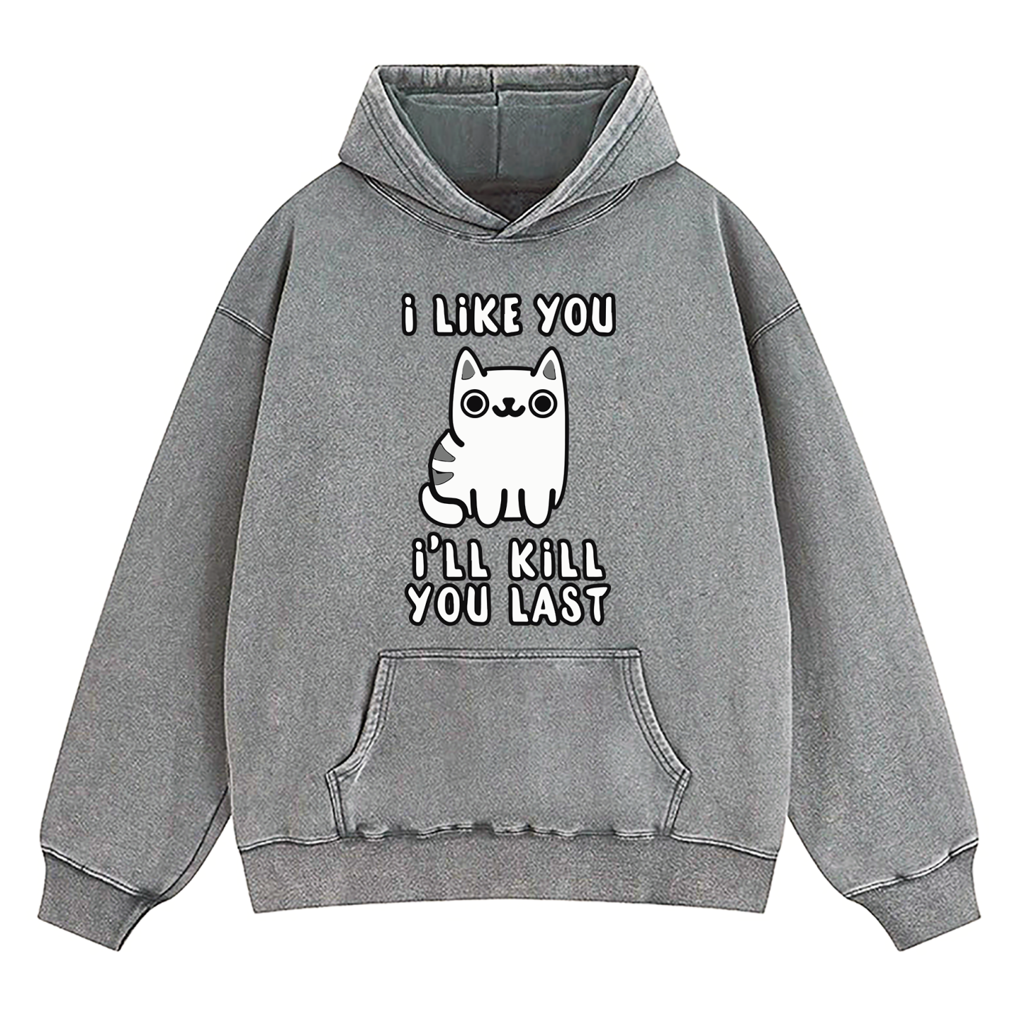 I Like You I'll Kill You Last Washed Hoodie
