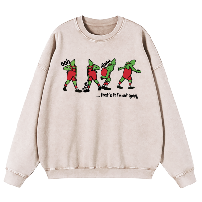 Grinch That's It I'm Not Going Washed Sweatshirt