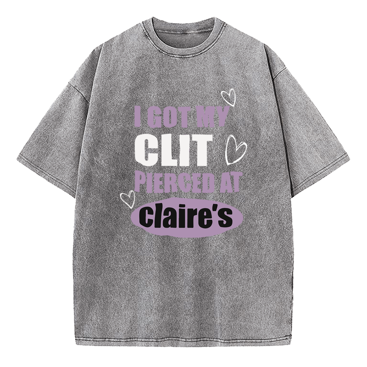 I Got My Cl*t Pierced At Clarie's Washed T-Shirt