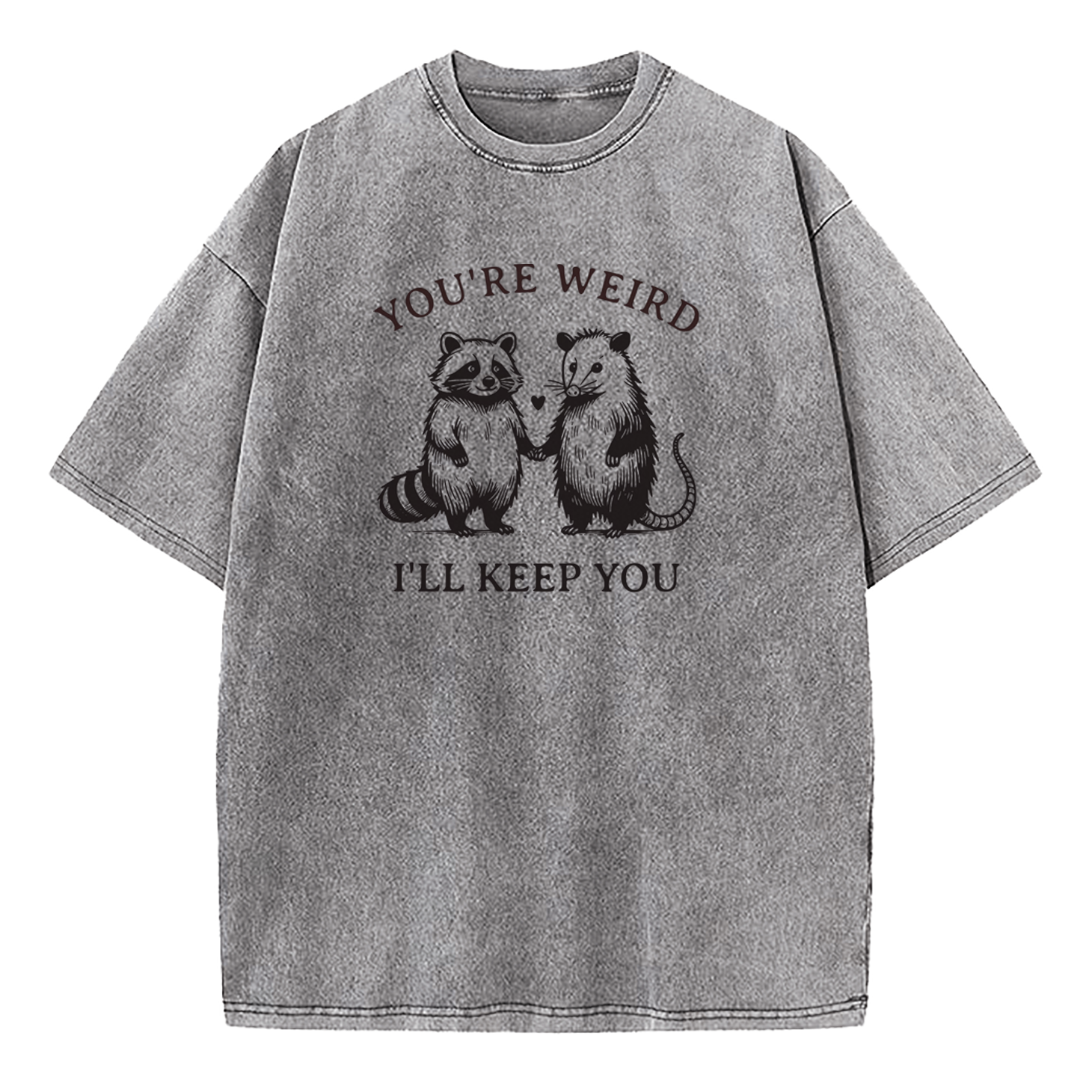 You're Weird I'll Keep You Washed T-Shirt