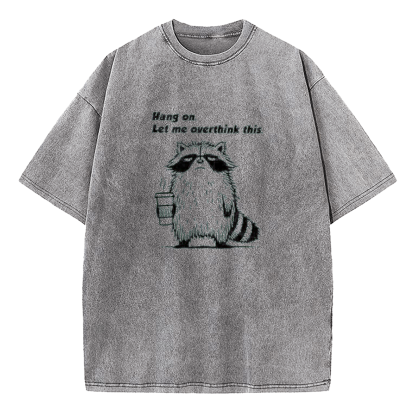 Hang On Let Me Overthink This Shirt Washed T-Shirt