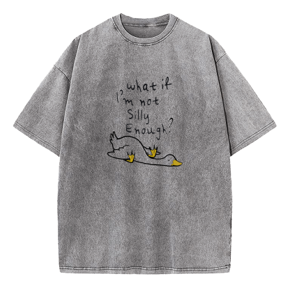 What If I'm Not Silly Enough Washed T-Shirt