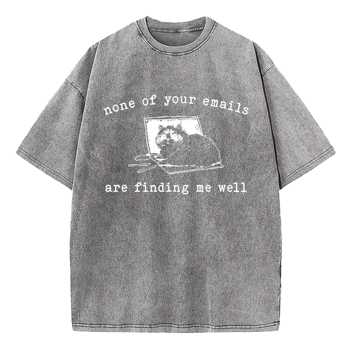 None of Your Emails Are Finding Me Well Cat Washed T-Shirt