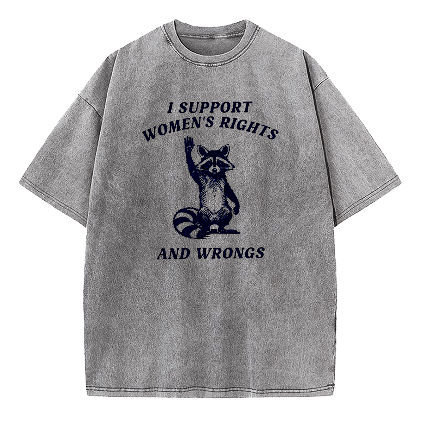 I Support Women's Rights And Wrongs Washed T-Shirt