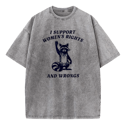 I Support Women's Rights And Wrongs Washed T-Shirt