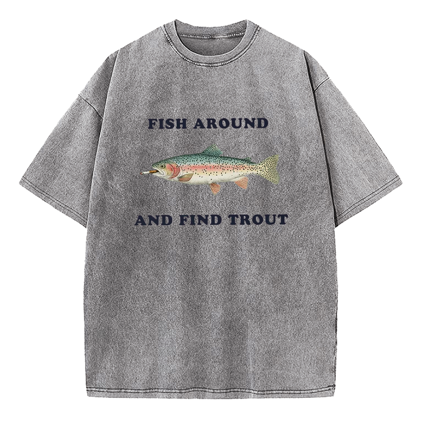 Fish Around and Find Trout Washed T-Shirt