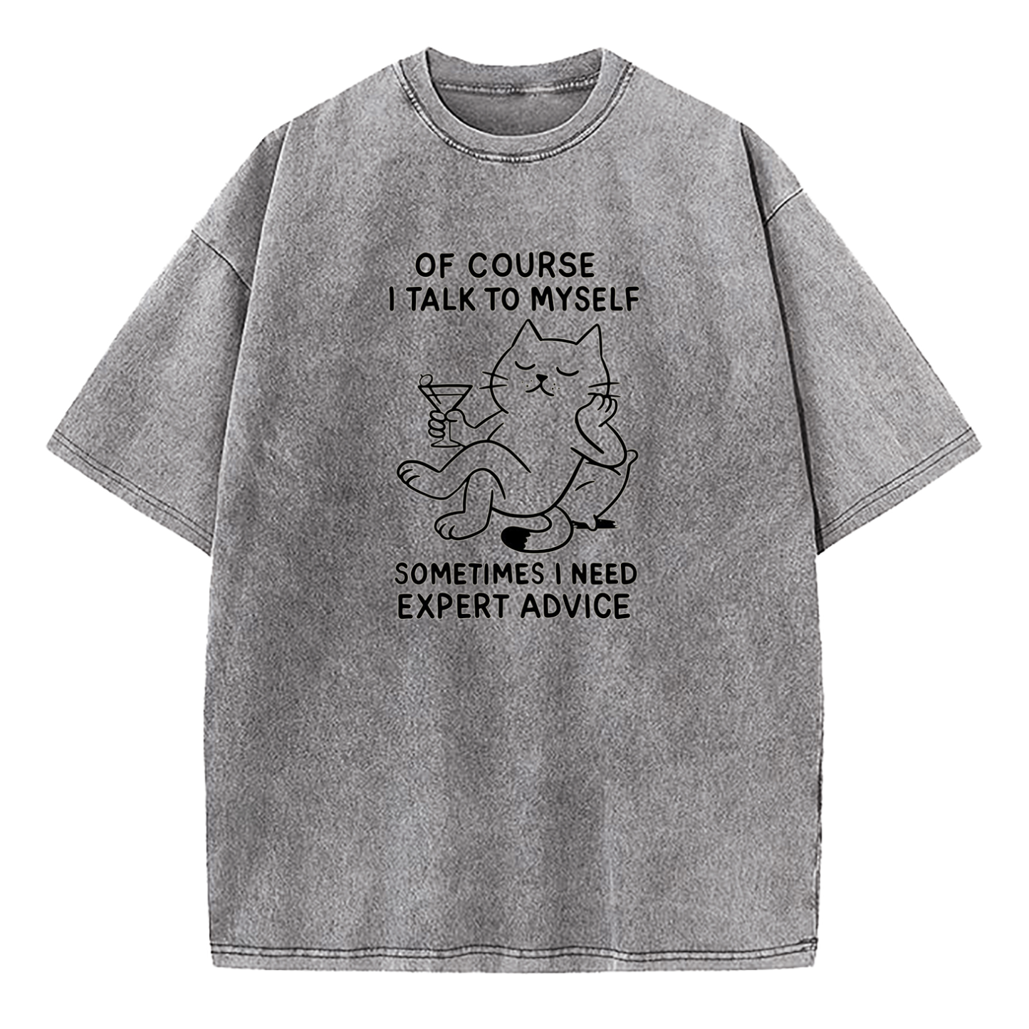 Of Course I Talk To Myself Sometimes I Need Expert Advice Washed T-Shirt