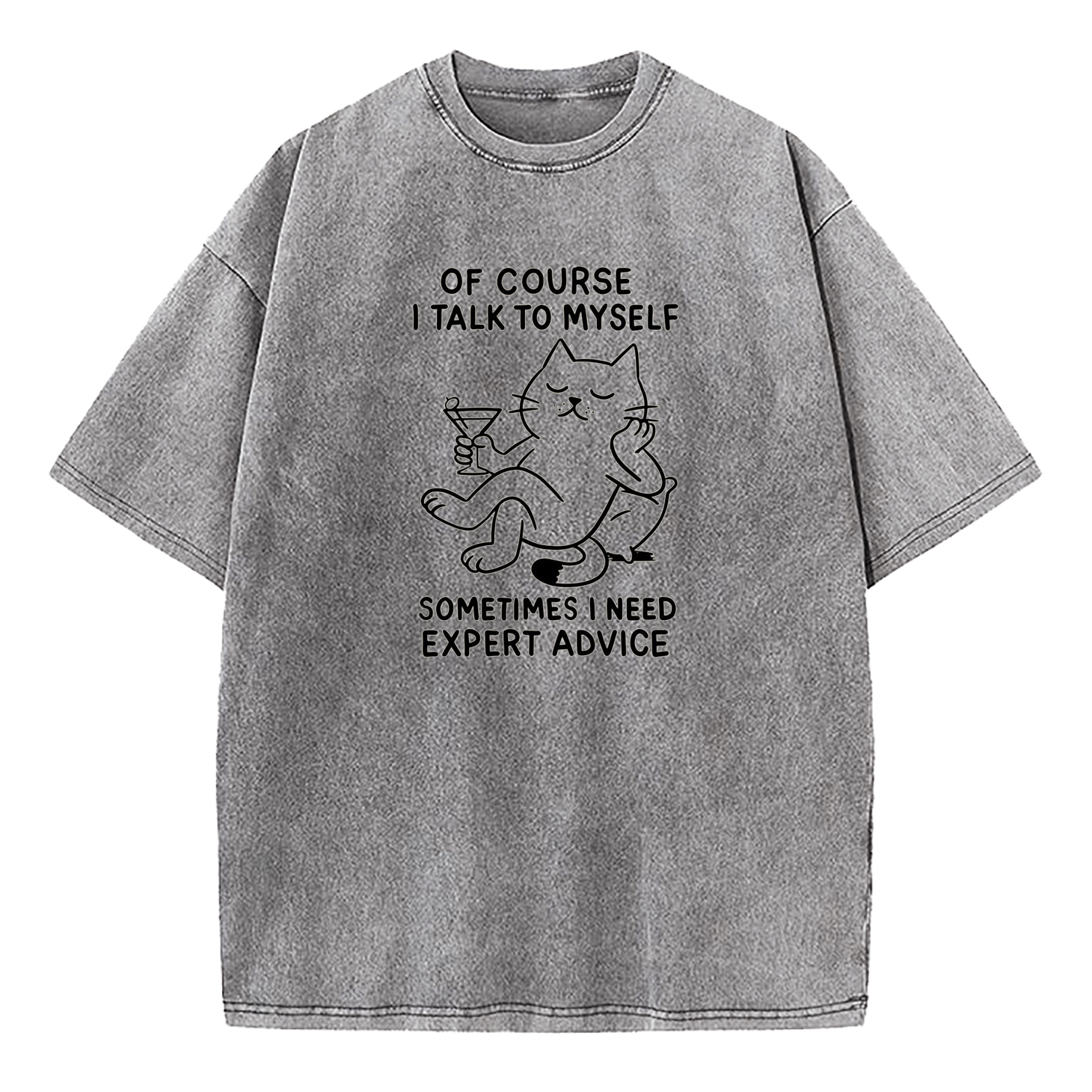 Of Course I Talk To Myself Sometimes I Need Expert Advice Washed T-Shirt