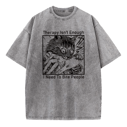 Therapy Isn't Enough I Need to Bite People Washed T-Shirt