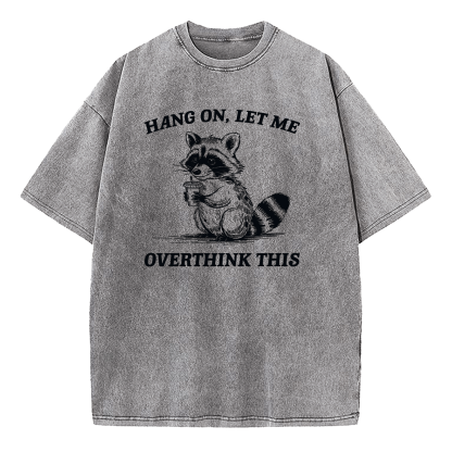 Hang On Let Me Overthink This Washed T-Shirt