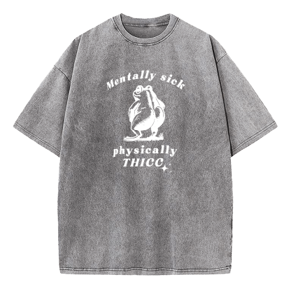 Mentally Sick Physically Thicc Washed T-Shirt