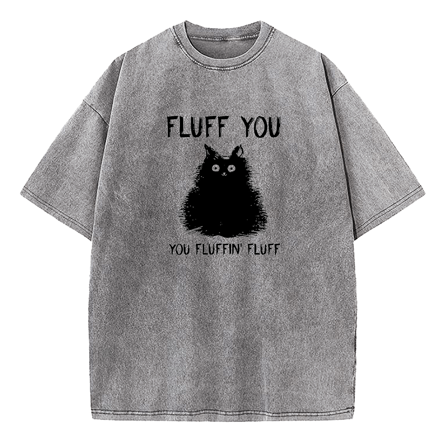 Fluff You You Fluffin Fluff Cat Washed T-Shirt
