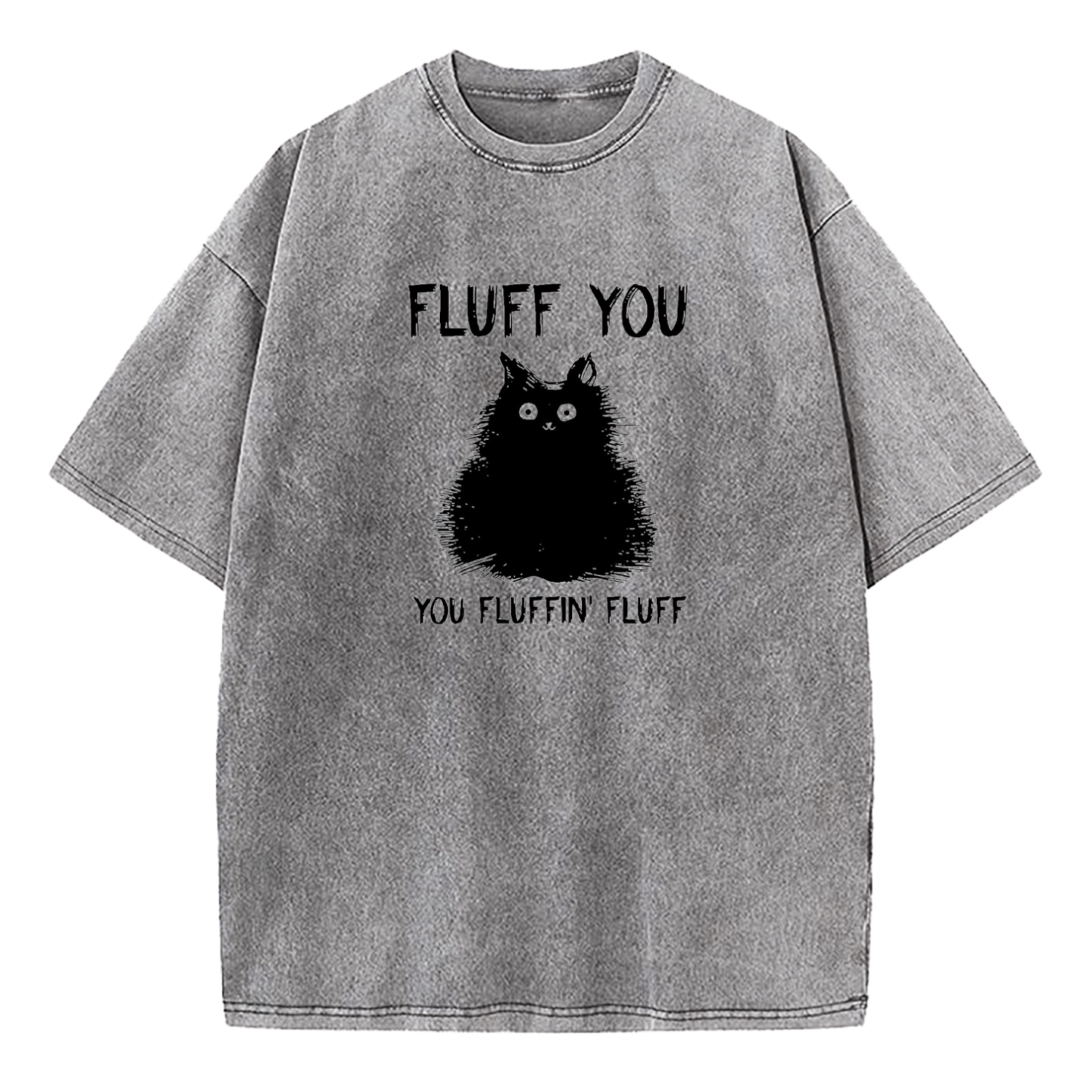 Fluff You You Fluffin Fluff Cat Washed T-Shirt