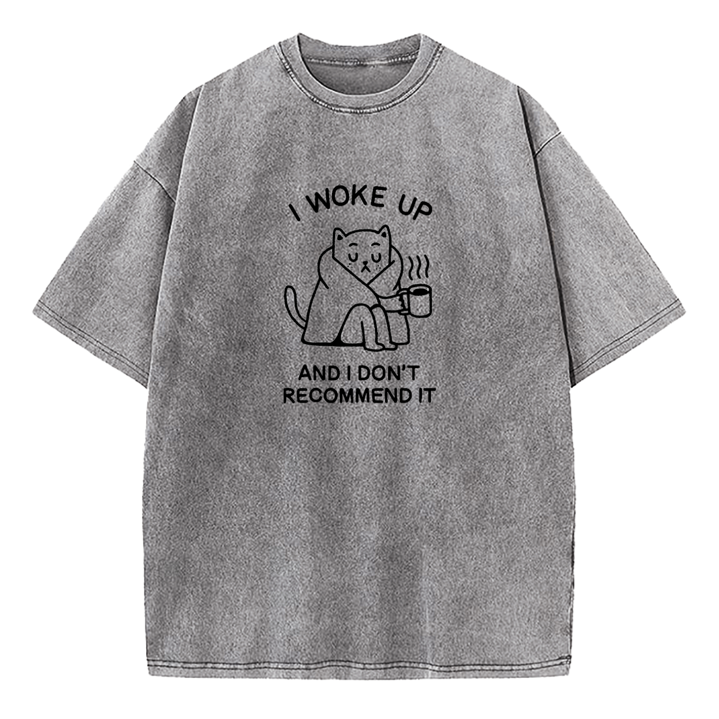 I Woke Up And Don’t Recommend It Washed T-Shirt